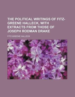 Book cover for The Political Writings of Fitz-Greene Halleck, with Extracts from Those of Joseph Rodman Drake