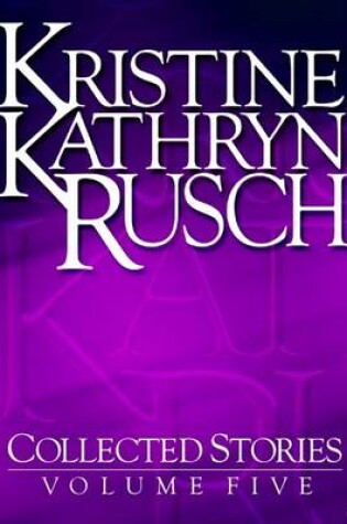 Cover of Kristine Kathryn Rusch Collected Stories, Volume 5