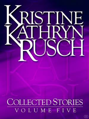 Book cover for Kristine Kathryn Rusch Collected Stories, Volume 5