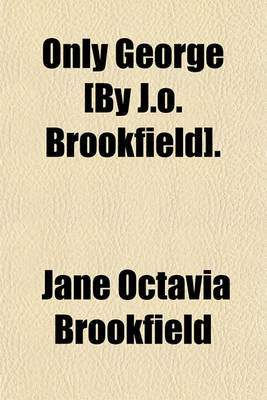 Book cover for Only George [By J.O. Brookfield].