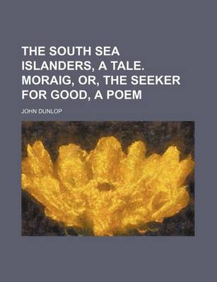 Book cover for The South Sea Islanders, a Tale. Moraig, Or, the Seeker for Good, a Poem