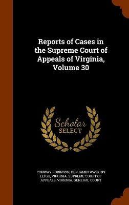 Book cover for Reports of Cases in the Supreme Court of Appeals of Virginia, Volume 30