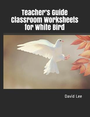 Book cover for Teacher's Guide Classroom Worksheets for White Bird