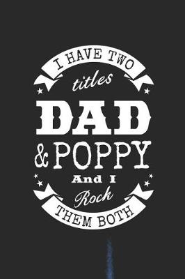 Book cover for I Have Two Titles Dad & Poppy And I Rock Them Both