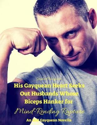 Book cover for His Gayquean Heart Seeks Out Husbands Whose Biceps Hanker for Mind-Rending Rapture