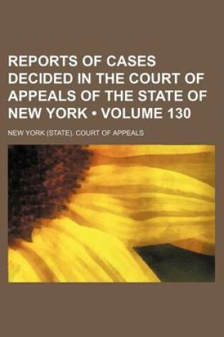 Cover of Reports of Cases Decided in the Court of Appeals of the State of New York (Volume 130)