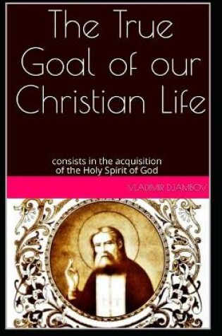 Cover of The true goal of our Christian life