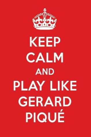 Cover of Keep Calm and Play Like Gerard Pique