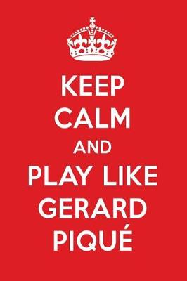 Book cover for Keep Calm and Play Like Gerard Pique