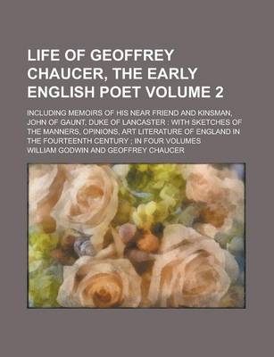 Book cover for Life of Geoffrey Chaucer, the Early English Poet; Including Memoirs of His Near Friend and Kinsman, John of Gaunt, Duke of Lancaster