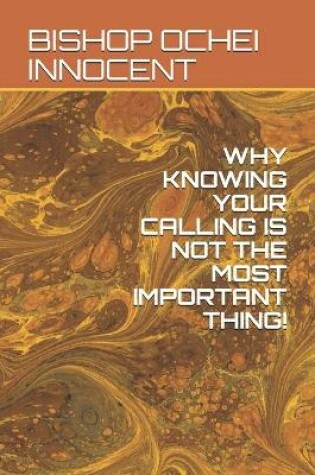 Cover of Why Knowing Your Calling Is Not the Most Important Thing!