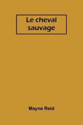 Cover of Le cheval sauvage