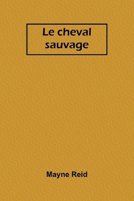 Book cover for Le cheval sauvage