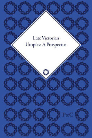 Cover of Late Victorian Utopias: A Prospectus