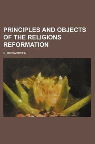 Cover of Principles and Objects of the Religions Reformation