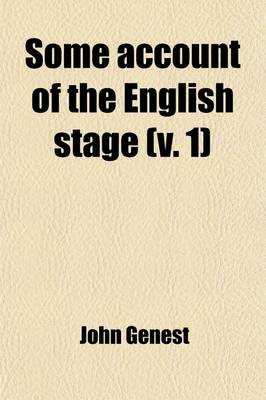 Book cover for Some Account of the English Stage (Volume 1); From the Restoration in 1660 to 1830