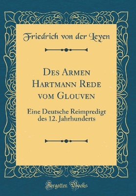 Book cover for Des Armen Hartmann Rede vom Glouven: Eine Deutsche Reimpredigt des 12. Jahrhunderts (Classic Reprint)