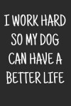 Book cover for I work hard so my Dog can have a better life