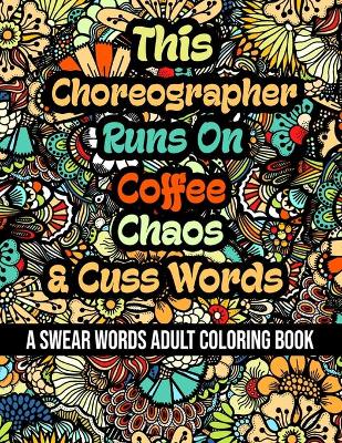 Book cover for This Choreographer Runs On Coffee, Chaos and Cuss Words