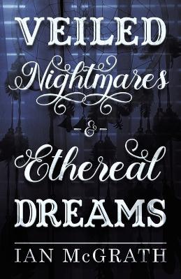 Book cover for Veiled Nightmares and Ethereal Dreams