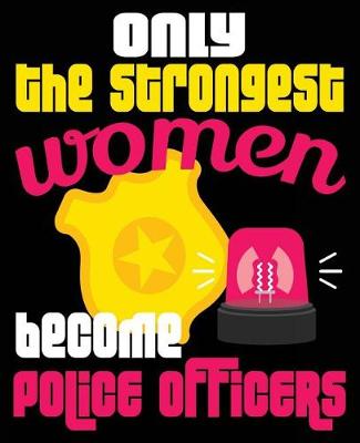 Book cover for Only The Strongest Women Become Police Officers