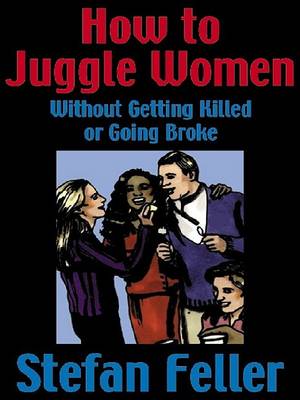 Book cover for How to Juggle Women Without Getting Killed or Goin