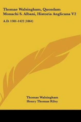 Cover of Thomae Walsingham, Quondam Monachi S. Albani, Historia Anglicana V2