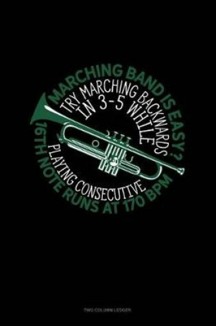 Cover of Marching Band Is Easy? Try Marching Backwards in 3-5 While Playing Consecutive 16th-Note Runs at 170 Bpm