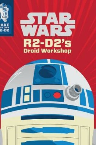 Cover of Star Wars: R2-D2's Droid Workshop: Make Your Own R2-D2