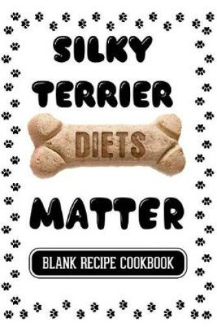 Cover of Silky Terrier Diets Matter