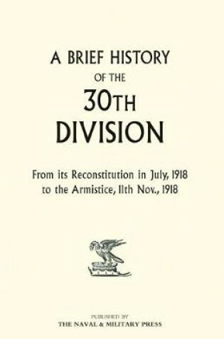 Cover of A Brief History of the 30th Division from Its Reconstitution in July, 1918 to the Armistice 11th Nov 1918