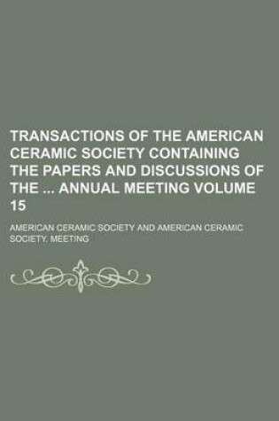 Cover of Transactions of the American Ceramic Society Containing the Papers and Discussions of the Annual Meeting Volume 15