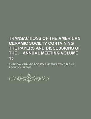 Book cover for Transactions of the American Ceramic Society Containing the Papers and Discussions of the Annual Meeting Volume 15