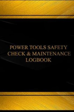 Cover of Power Tools Safety Check & Maintenance Log (Log Book, Journal -125 pgs, 8.5 X 11")