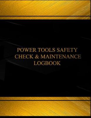 Cover of Power Tools Safety Check & Maintenance Log (Log Book, Journal -125 pgs, 8.5 X 11")