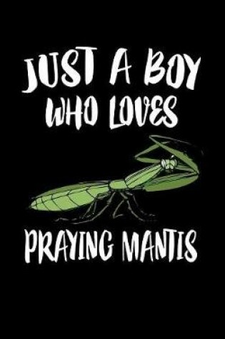 Cover of Just A Boy Who Loves Praying Mantis