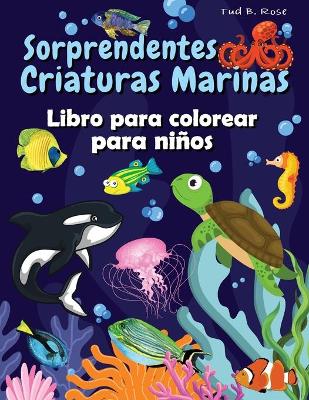 Book cover for Sorprendentes Criaturas Marinas Libro para colorear para niños