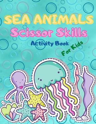 Book cover for Sea Animals Scissor Skills for Kids