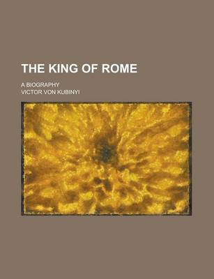 Book cover for The King of Rome; A Biography