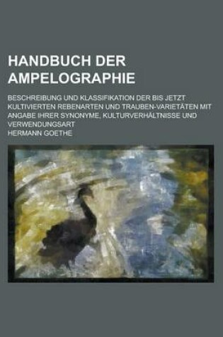 Cover of Handbuch Der Ampelographie; Beschreibung Und Klassifikation Der Bis Jetzt Kultivierten Rebenarten Und Trauben-Varietaten Mit Angabe Ihrer Synonyme, Ku