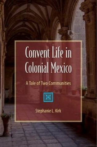 Cover of Convent Life in Colonial Mexico