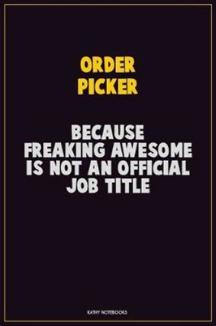 Cover of Order Picker, Because Freaking Awesome Is Not An Official Job Title