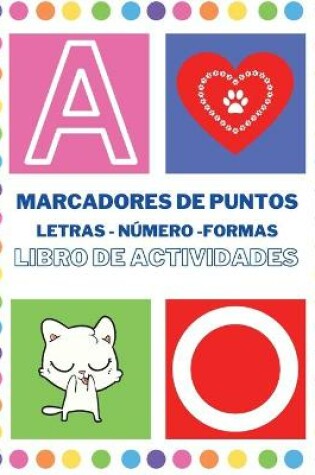 Cover of Marcadores de Puntos Libro de Actividades. Letras, números y formas