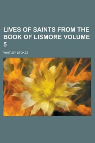 Cover of Lives of Saints from the Book of Lismore Volume 5