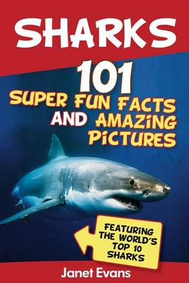 Book cover for Sharks: 101 Super Fun Facts and Amazing Pictures (Featuring the World's Top 10 Sharks)