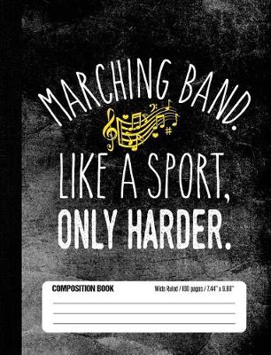Book cover for Marching Band Like A Sport, Only Harder Composition Book Wide Ruled