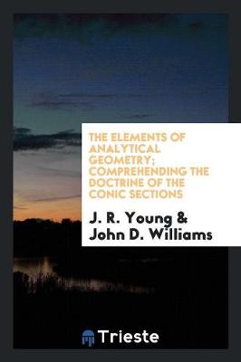 Book cover for The Elements of Analytical Geometry; Comprehending the Doctrine of the Conic Sections