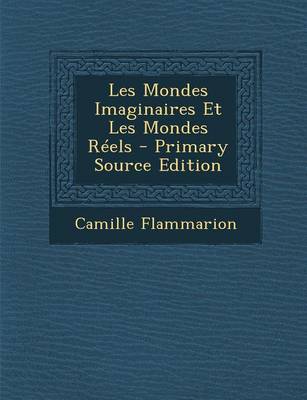 Book cover for Les Mondes Imaginaires Et Les Mondes Reels - Primary Source Edition