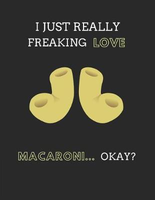 Book cover for I Just Really Freaking Love Macaroni... Okay?