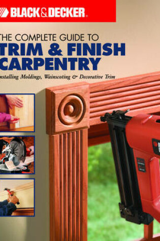 Cover of The Complete Guide to Trim and Finish Carpentry
